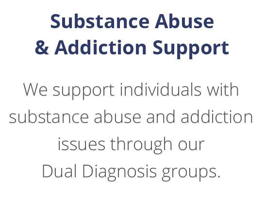 We support individuals through our Dual Diagnosis therapy groups.